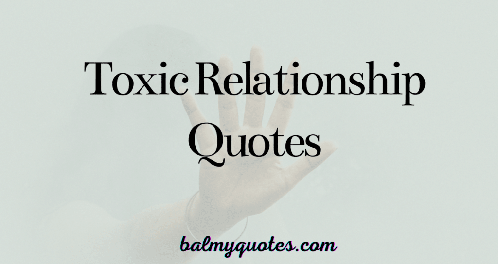 25+ Toxic Relationship Quotes & Sayings To Help You Heal and Move Forward