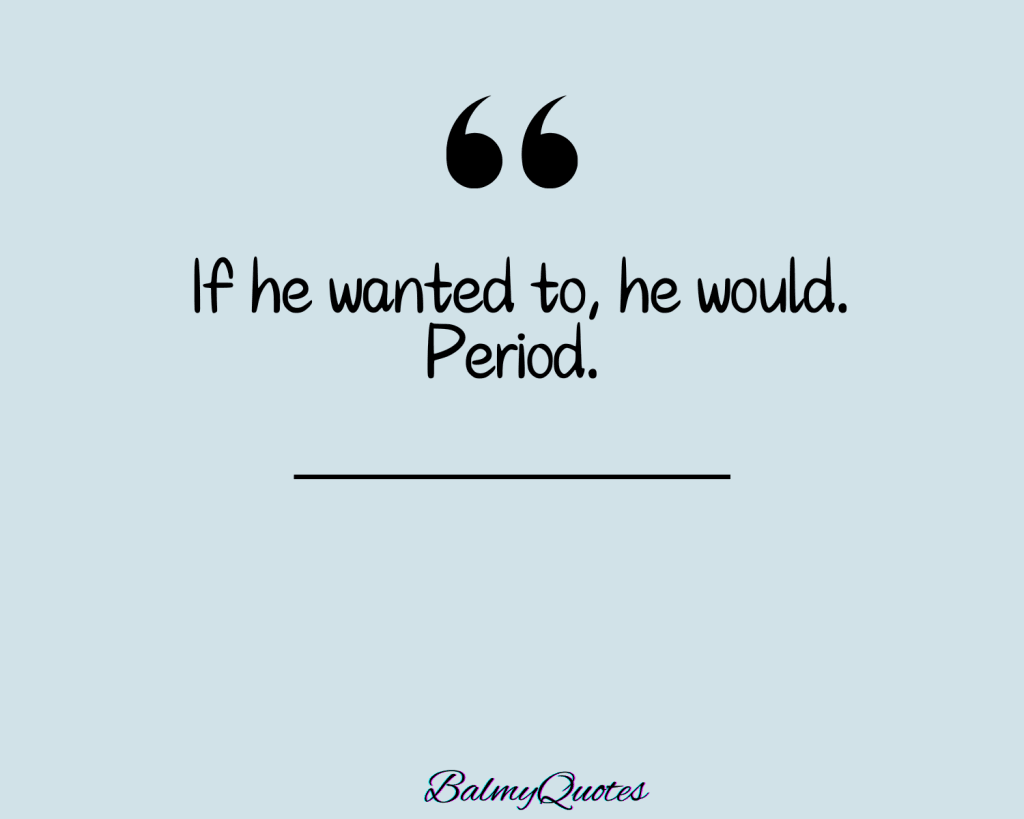 40+ Quotes On He Is Not Worth It ( Redefining Happiness)