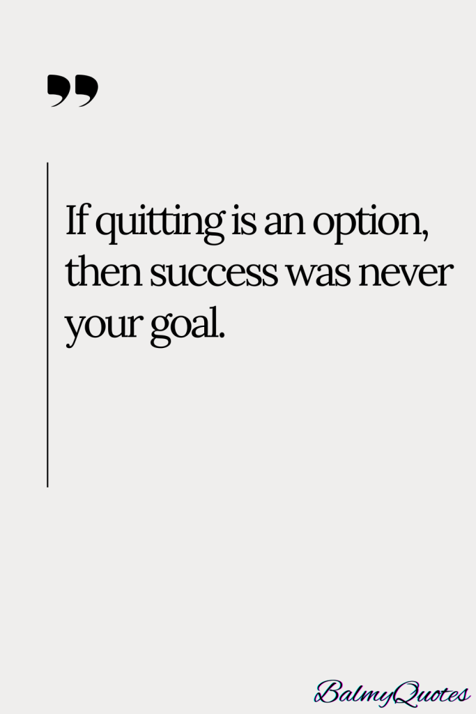 40+ Quitting Is Not an Option Quotes (Empowering Words to Keep Going)